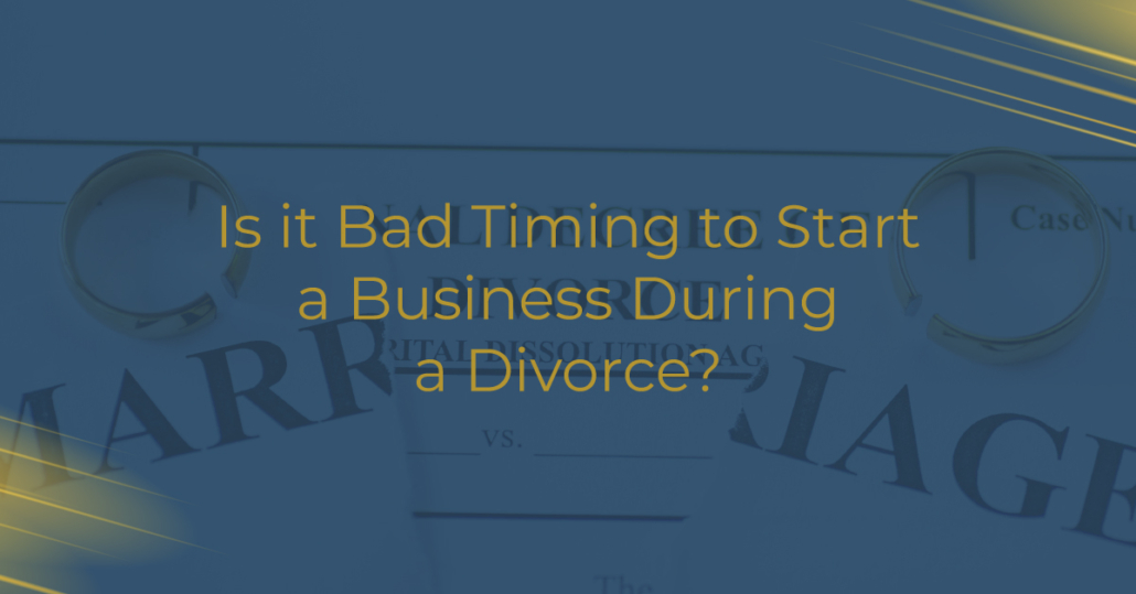 Is it Bad Timing to Start a Business During a Divorce?

