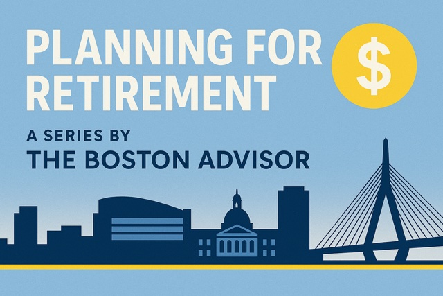 Planning for Retirement A Series by The Boston Advisor